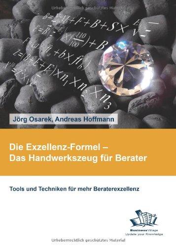 Die Exzellenz-Formel - Das Handwerkszeug für Berater: Tools und Techniken für mehr Beraterexzellenz