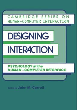 Designing Interaction: Psychology at the Human-Computer Interface (Cambridge Series on Human-Computer Interaction, Band 4)