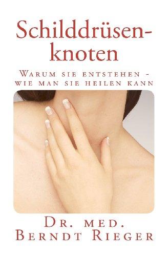 Schilddrüsenknoten. Warum sie entstehen - wie man sie heilen kann