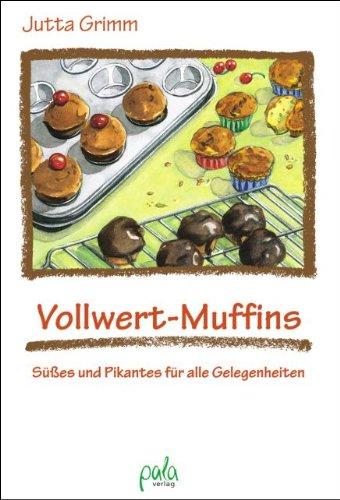 Vollwert-Muffins. Süßes und Pikantes für alle Gelegenheiten