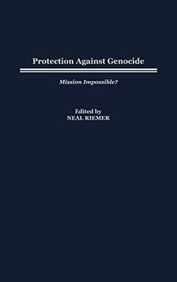 Protection Against Genocide: Mission Impossible?