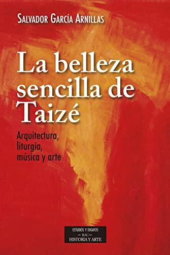 La belleza sencilla de Taizé : aquitectura, liturgia, música y arte (ESTUDIOS Y ENSAYOS, Band 225)