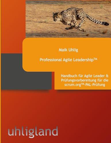 Professional Agile Leadership: Handbuch und Prüfungsvorbereitung für die PAL-Prüfung