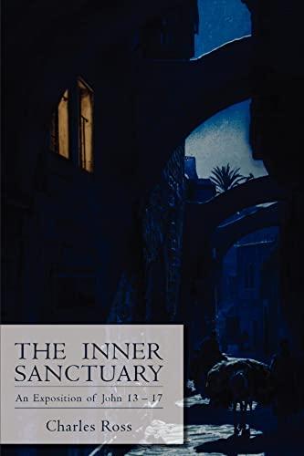 The Inner Sanctuary: An Exposition of John 13 to 17: An Exposition of John 13-17