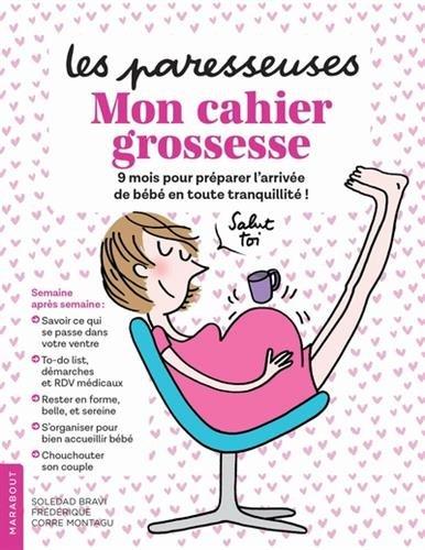 Le cahier grossesse des paresseuses : mon cahier grossesse : 9 mois pour préparer l'arrivée de bébé en toute tranquillité !