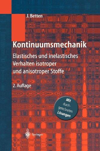 Kontinuumsmechanik: Elastisches und inelastisches Verhalten isotroper und anisotroper Stoffe: Elastisches und inelastisches Verhalten isotroper und anisotroper Stoffe. Mit durchgerechneten Lösungen