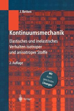 Kontinuumsmechanik: Elastisches und inelastisches Verhalten isotroper und anisotroper Stoffe: Elastisches und inelastisches Verhalten isotroper und anisotroper Stoffe. Mit durchgerechneten Lösungen