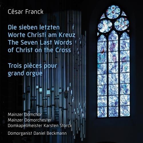 Franck: Die 7 Letzten Worte Christi am Kreuz / Drei Orgelstücke