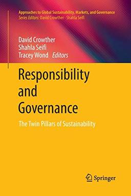 Responsibility and Governance: The Twin Pillars of Sustainability (Approaches to Global Sustainability, Markets, and Governance)