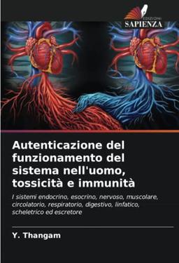 Autenticazione del funzionamento del sistema nell'uomo, tossicità e immunità: I sistemi endocrino, esocrino, nervoso, muscolare, circolatorio, ... linfatico, scheletrico ed escretore