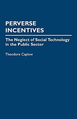 Perverse Incentives: The Neglect of Social Technology in the Public Sector