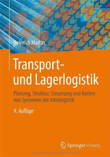 Transport- und Lagerlogistik: Planung, Struktur, Steuerung und Kosten von Systemen der Intralogistik