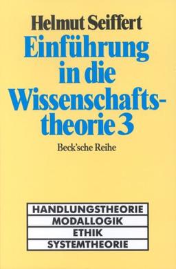 Einführung in die Wissenschaftstheorie Bd. 3: Handlungstheorie, Modallogik, Ethik, Systemtheorie