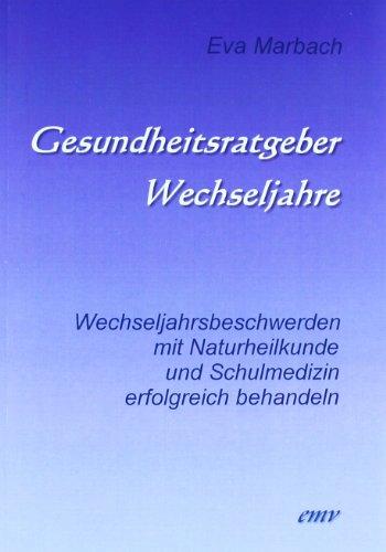 Gesundheitsratgeber Wechseljahre: Wechseljahrsbeschwerden mit Naturheilkunde und Schulmedizin erfolgreich behandeln