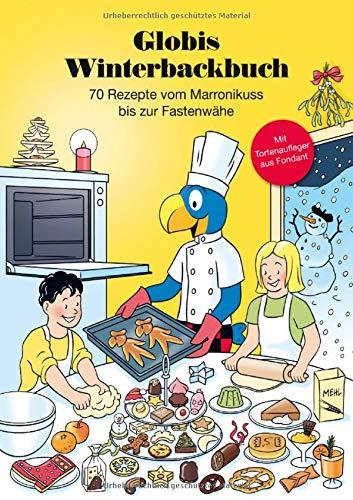 Globis Winterbackbuch: 70 Rezepte vom Marronikuss bis zur Fastenwähe