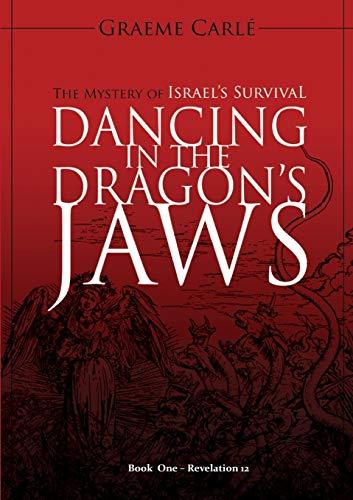 Dancing in the Dragon's Jaws: The Mystery of Israel's Survival (Revelation 12, Band 1)