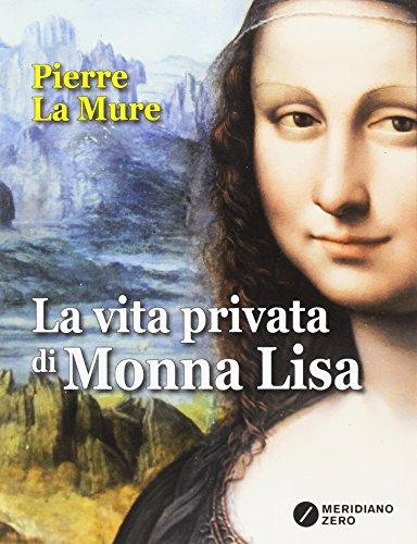 Pierre La Mure - La Vita Privata Di Monna Lisa (1 BOOKS)