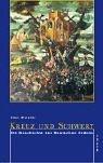 Kreuz und Schwert. Die Geschichte des Deutschen Ordens