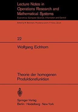 Theorie der homogenen Produktionsfunktion (Lecture Notes in Economics and Mathematical Systems, 22, Band 22)