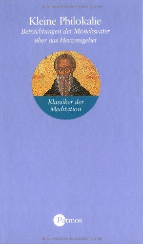 Kleine Philokalie: Betrachtungen der Mönchsväter über das Herzensgebet