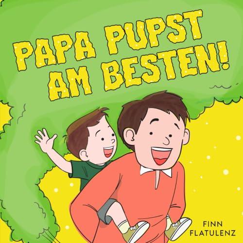 Papa pupst am besten!: Ein lustiges Buch für Väter und ihre Kinder