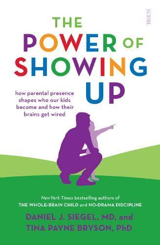 Bryson, T: Power of Showing Up: how parental presence shapes who our kids become and how their brains get wired (Mindful Parenting)