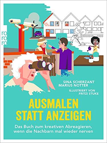 Ausmalen statt Anzeigen: Das Buch zum kreativen Abreagieren, wenn die Nachbarn mal wieder nerven