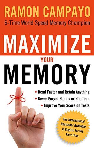 Maximize Your Memory: *Read Faster and Retain Anything *Never Forget a Name or Number *Improve Your Score on Any Test