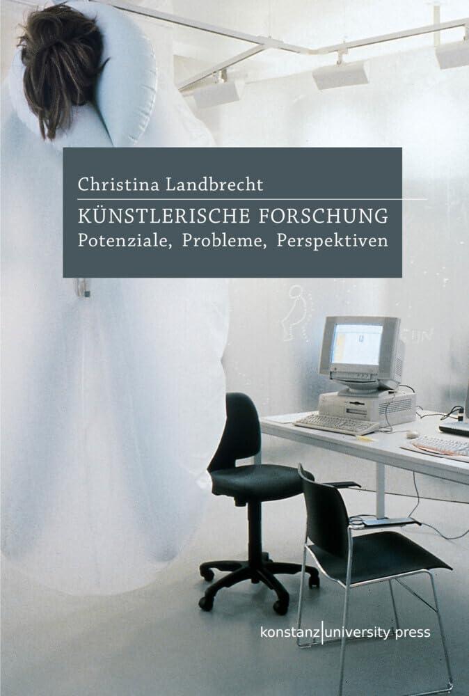 Künstlerische Forschung: Potenziale, Probleme, Perspektiven