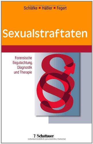 Sexualstraftaten. Forensische Begutachtung, Diagnostik und Therapie