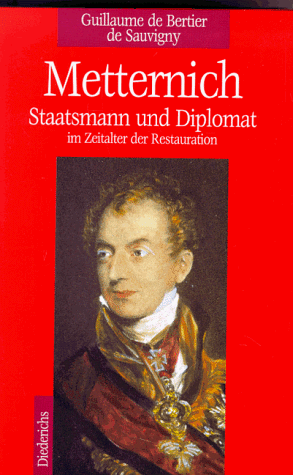 Metternich. Staatsmann und Diplomat im Zeitalter der Restauration