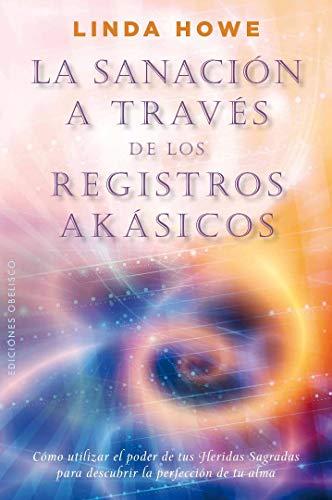 Sanación a través de los registros Akásicos, La: Como Utilizar el Poder de Tus Heridas Sagradas Para Descubrir la Perfeccion de Tu Alma (NUEVA CONSCIENCIA)