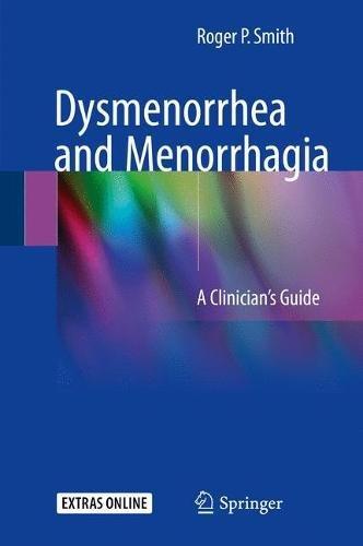 Dysmenorrhea and Menorrhagia: A Clinician’s Guide