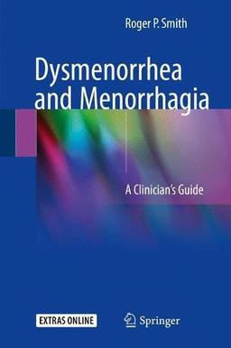 Dysmenorrhea and Menorrhagia: A Clinician’s Guide