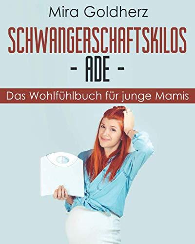 Schwangerschaftskilos Ade: Das Wohlfühlbuch für junge Mamis