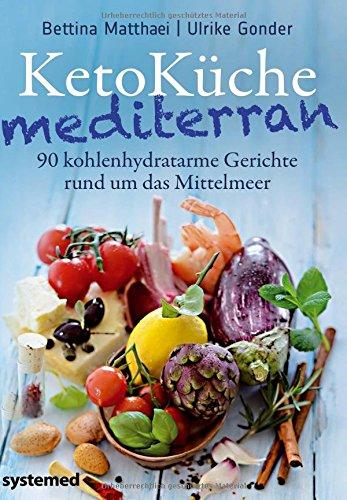 KetoKüche mediterran - 90 kohlenhydratarme Gerichte rund um das Mittelmeer