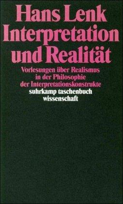 Interpretation und Realität: Vorlesungen über Realismus in der Philosophie der Interpretationskonstrukte (suhrkamp taschenbuch wissenschaft)