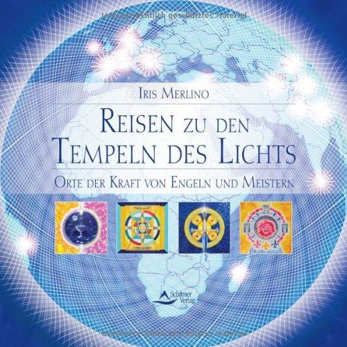 Reisen zu den Tempeln des Lichts - Orte der Kraft von Engeln und Meistern