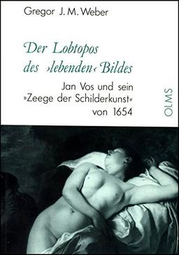 Der Lobtopos des 'lebenden' Bildes: Jan Vos und sein "Zeege der Schilderkunst" von 1654 (Studien zur Kunstgeschichte)