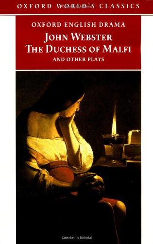 The Duchess of Malfi and Other Plays: The White Devil; The Duchess of Malfi; The Devil's Law-Case; A Cure for a Cuckold (Oxford World's Classics)