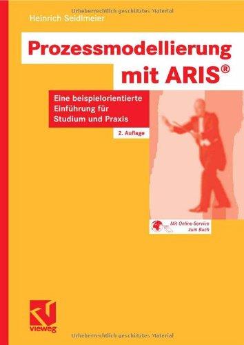 Prozessmodellierung mit ARIS: Eine beispielorientierte Einführung für Studium und Praxis