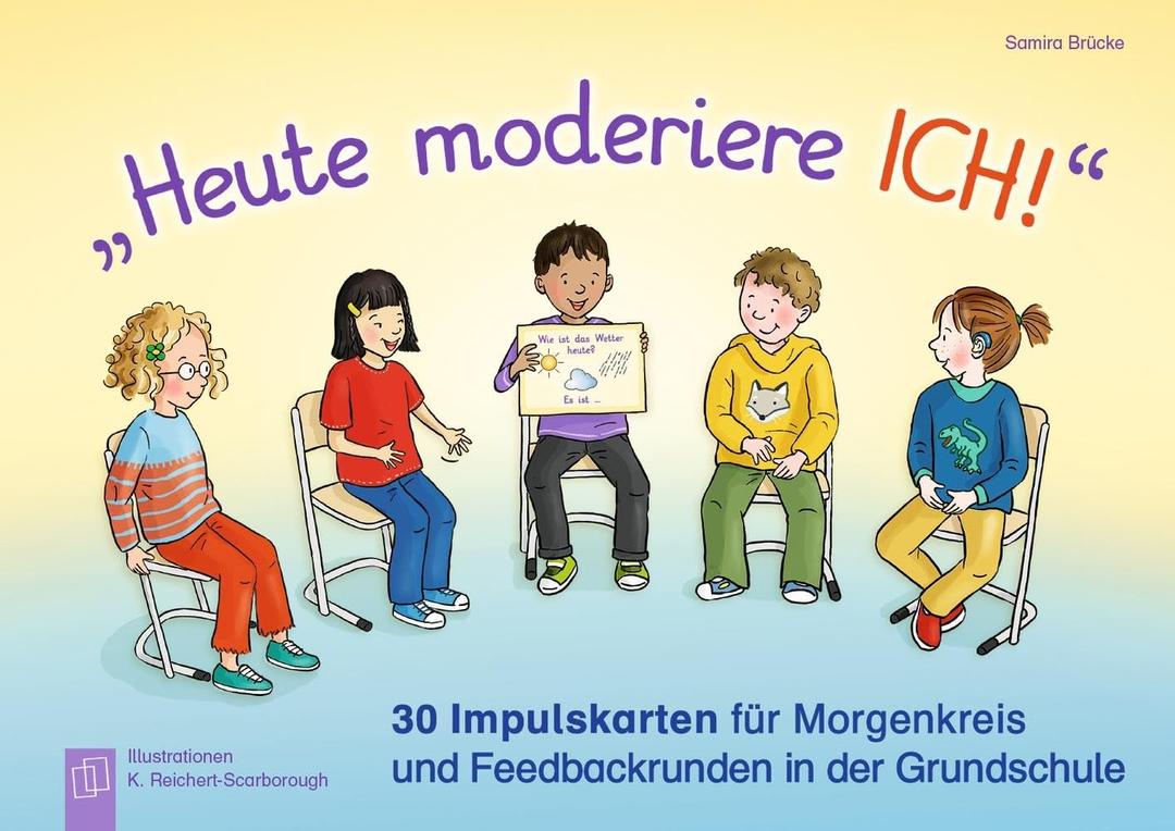 „Heute moderiere ich!“: 30 Impulskarten für Morgenkreis und Feedbackrunden in der Grundschule