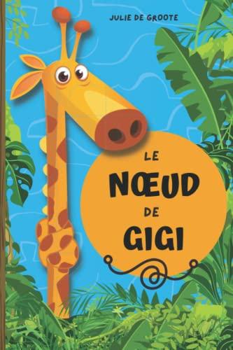 Le Nœud de Gigi: Une histoire farfelue de solidarité entre animaux pour les jeunes enfants