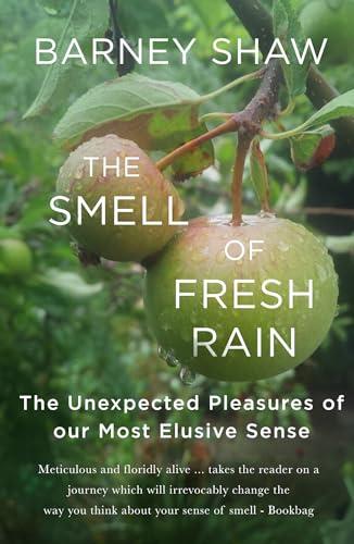 The Smell of Fresh Rain: The Unexpected Pleasures of our Most Elusive Sense