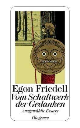 Vom Schaltwerk der Gedanken: Ausgewählte Essays zu Geschichte, Politik, Philosophie, Religion, Theater und Literatur