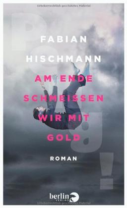 Am Ende schmeißen wir mit Gold: Roman