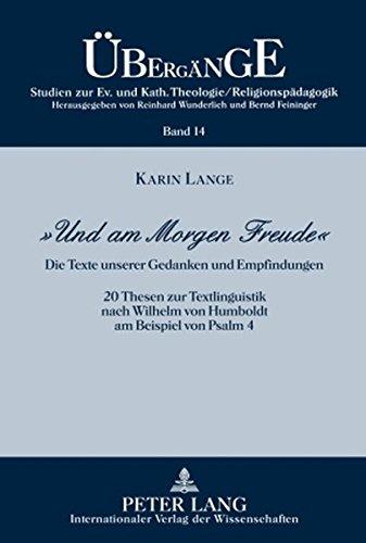 «Und am Morgen Freude»: Die Texte unserer Gedanken und Empfindungen- 20 Thesen zur Textlinguistik nach Wilhelm von Humboldt am Beispiel von Psalm 4 ... Katholischen Theologie /Religionspädagogik)