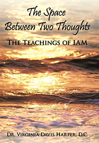 The Space Between Two Thoughts: The Teachings of Iam