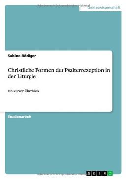 Christliche Formen der Psalterrezeption in der Liturgie: Ein kurzer Überblick