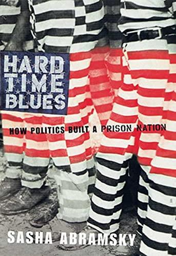 Hard Time Blues: How Politics Built a Prison Nation